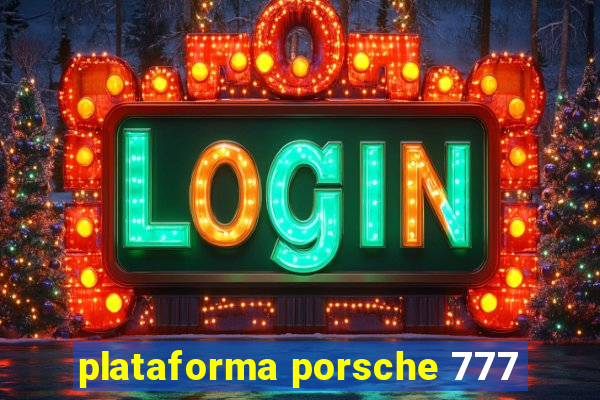 plataforma porsche 777